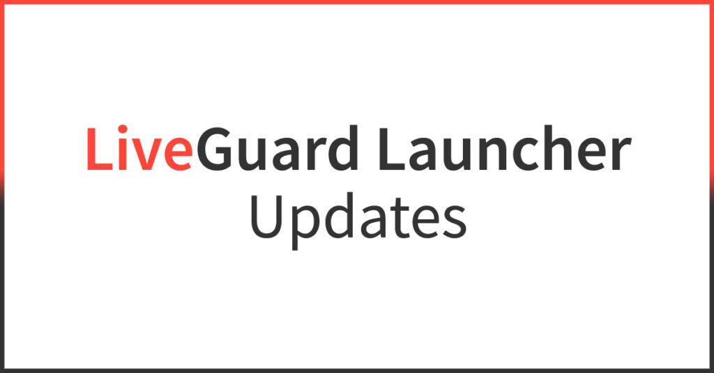 LiveGuard Launcher Updates